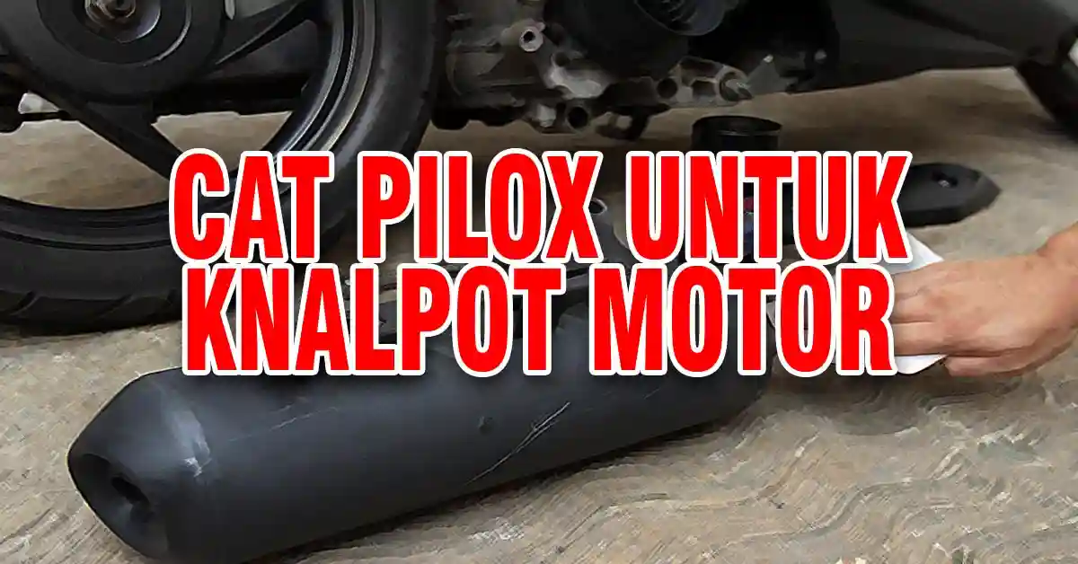 Temukan informasi lengkap tentang penggunaan dan manfaat cat Pilox untuk knalpot motor.